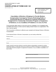 Document preview: K-WC Form 135-A Cancellation of Election of Employer to Provide Workers Compensation Coverage for Persons Performing Public or Community Service as a Result of a Contract of Diversion, Assignment to a Community Corrections Program or Suspension of Sentence, or as a Condition of Probation or in Lieu of a Fine - Kansas