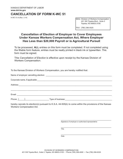 K-WC Form 51-A Cancellation of Election of Employer to Cover Employees Under Kansas Workers Compensation Act, Where Employer Has Less Than $20,000 Payroll or Is Agricultural Pursuit - Kansas