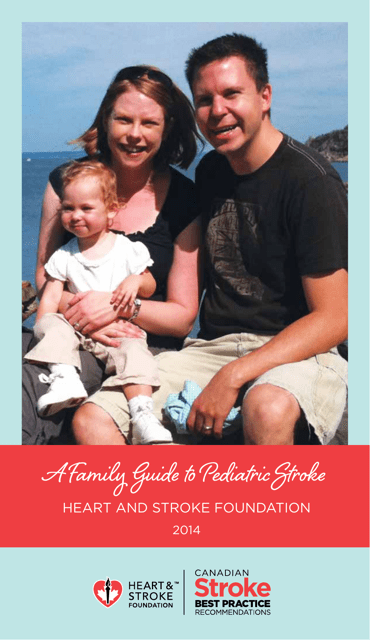 A Family Guide to Pediatric Stroke - Heart and Stroke Foundation - Canada, 2014