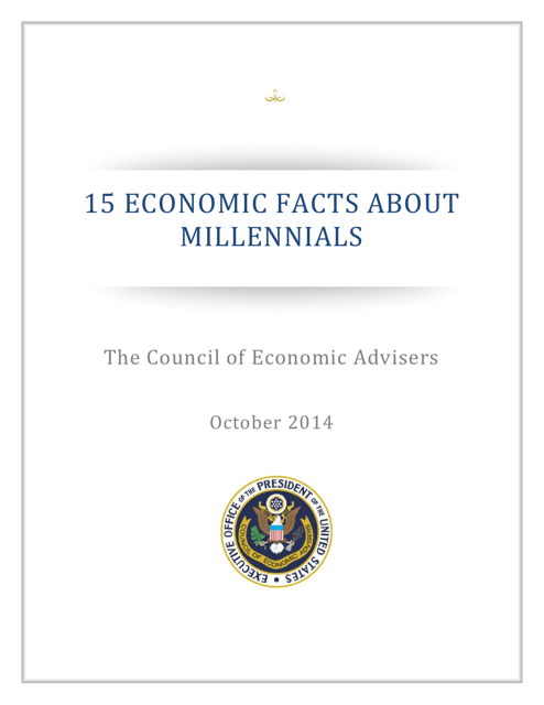 15 Economic Facts About Millennials - the Council of Economic Advisers