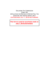 Document preview: Form 130 Application for Refund of Motor Fuel Tax - Gasoline and Undyed Diesel Only (For Purchases July 1, 2018 and Forward) - Oklahoma