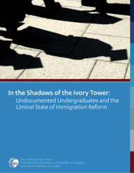 Document preview: In the Shadows of the Ivory Tower: Undocumented Undergraduates and the Liminal State of Immigration Reform