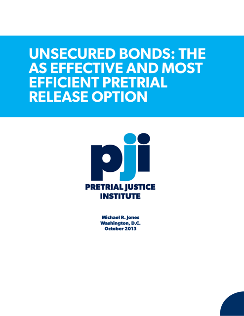 Unsecured Bonds: the as Effective and Most Efficient Pretrial Release Option - Pretrial Justice Institute