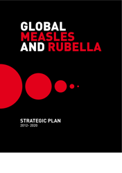 Global Measles and Rubella Strategic Plan: 2012 - 2020