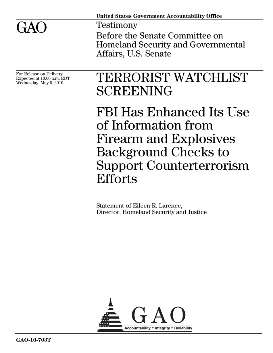Form GAO-10-703T Terrorist Watchlist Screening: Fbi Has Enhanced Its Use of Information From Firearm and Explosives Background Checks to Support Counterterrorism Efforts, Page 1