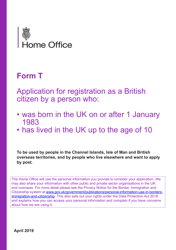 Document preview: Form T Application for Registration as a British Citizen by a Person Who: Was Born in the UK on or After 1 January 1983/Has Lived in the UK up to the Age of 10 - United Kingdom