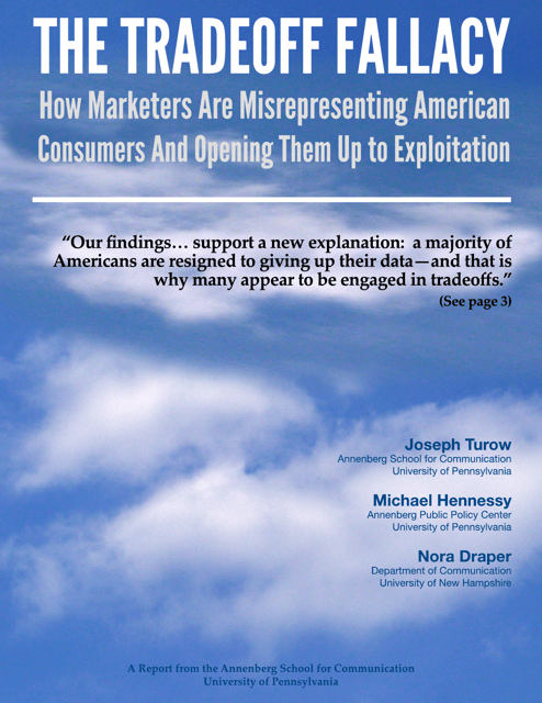 The Tradeoff Fallacy - How Marketers Are Misrepresenting American Consumers and Opening Them up to Exploitation - Josef Turow, Michael Hennessy, Nora Draper - Pennsylvania