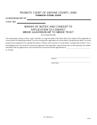 Document preview: GC Form 66.2-F Waiver of Notice and Consent to Application to Convert Minor Guardianship to Minor Trust - Greene County, Ohio