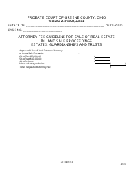 Document preview: GC Form 71.0 Attorney Fee Guideline for Sale of Real Estate in Land Sale Proceedings Estates, Guardianships and Trusts - Greene County, Ohio