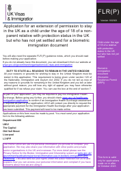 Document preview: Form FLR(P) Application for an Extension of Stay in the UK as a Child Under the Age of 18 of a Relative With Limited Leave to Enter or Remain in the UK as a Refugee or Beneficiary of Humanitarian Protection and for a Biometric Immigration Document - United Kingdom