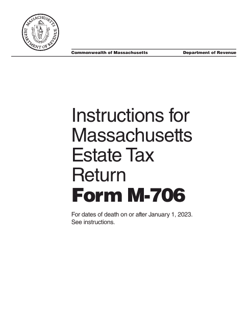 Instructions for Form M-706 Massachusetts Estate Tax Return - for Decedents Who Died on or After 1/1/23 - Massachusetts