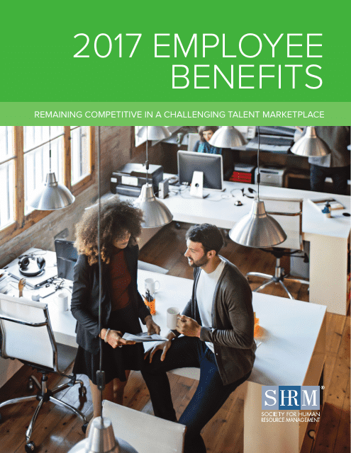 2017 Employee Benefits Remaining Competitive in a Challenging Talent Marketplace - Society for Human Resource Management